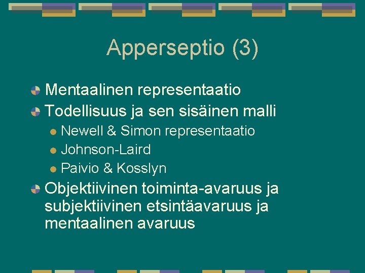 Apperseptio (3) Mentaalinen representaatio Todellisuus ja sen sisäinen malli Newell & Simon representaatio l Apperseptio (3) Mentaalinen representaatio Todellisuus ja sen sisäinen malli Newell & Simon representaatio l