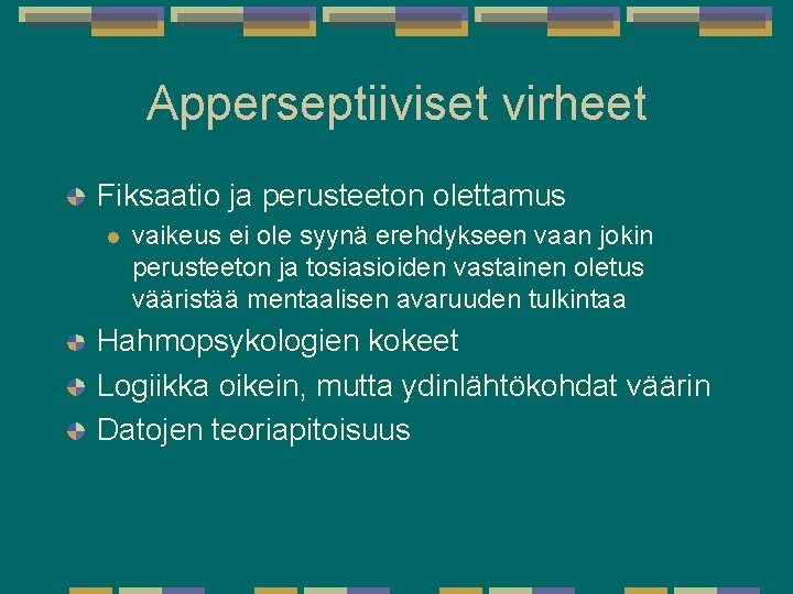 Apperseptiiviset virheet Fiksaatio ja perusteeton olettamus l vaikeus ei ole syynä erehdykseen vaan jokin Apperseptiiviset virheet Fiksaatio ja perusteeton olettamus l vaikeus ei ole syynä erehdykseen vaan jokin