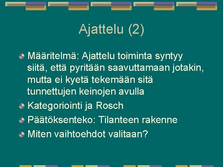 Ajattelu (2) Määritelmä: Ajattelu toiminta syntyy siitä, että pyritään saavuttamaan jotakin, mutta ei kyetä Ajattelu (2) Määritelmä: Ajattelu toiminta syntyy siitä, että pyritään saavuttamaan jotakin, mutta ei kyetä