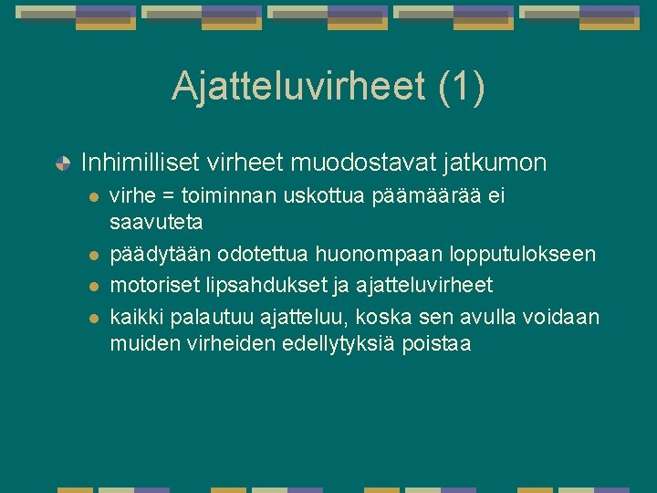 Ajatteluvirheet (1) Inhimilliset virheet muodostavat jatkumon l l virhe = toiminnan uskottua päämäärää ei Ajatteluvirheet (1) Inhimilliset virheet muodostavat jatkumon l l virhe = toiminnan uskottua päämäärää ei