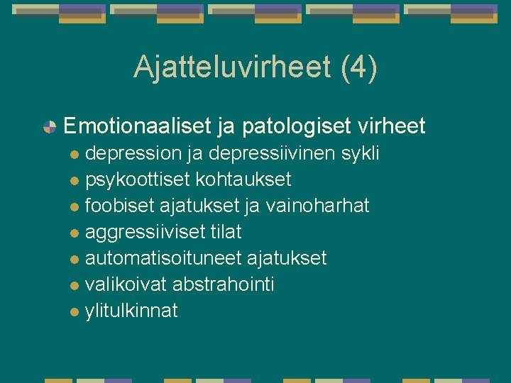Ajatteluvirheet (4) Emotionaaliset ja patologiset virheet depression ja depressiivinen sykli l psykoottiset kohtaukset l Ajatteluvirheet (4) Emotionaaliset ja patologiset virheet depression ja depressiivinen sykli l psykoottiset kohtaukset l
