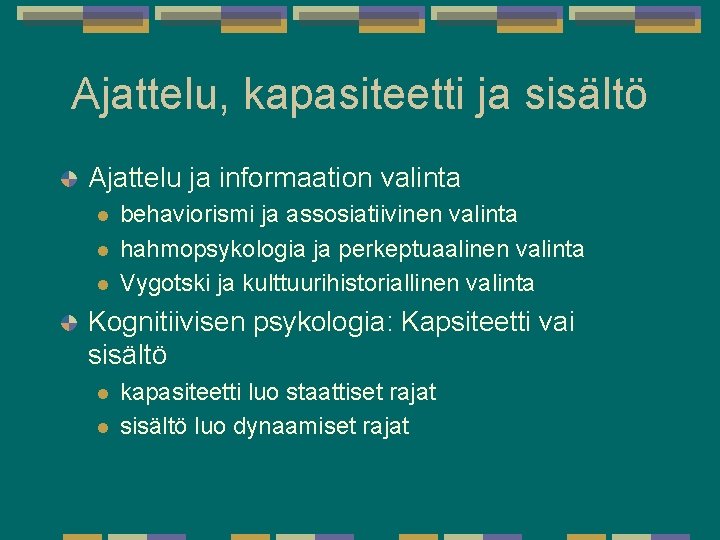 Ajattelu, kapasiteetti ja sisältö Ajattelu ja informaation valinta l l l behaviorismi ja assosiatiivinen Ajattelu, kapasiteetti ja sisältö Ajattelu ja informaation valinta l l l behaviorismi ja assosiatiivinen