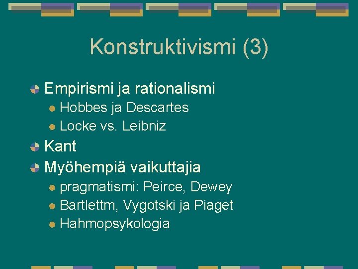Konstruktivismi (3) Empirismi ja rationalismi Hobbes ja Descartes l Locke vs. Leibniz l Kant Konstruktivismi (3) Empirismi ja rationalismi Hobbes ja Descartes l Locke vs. Leibniz l Kant