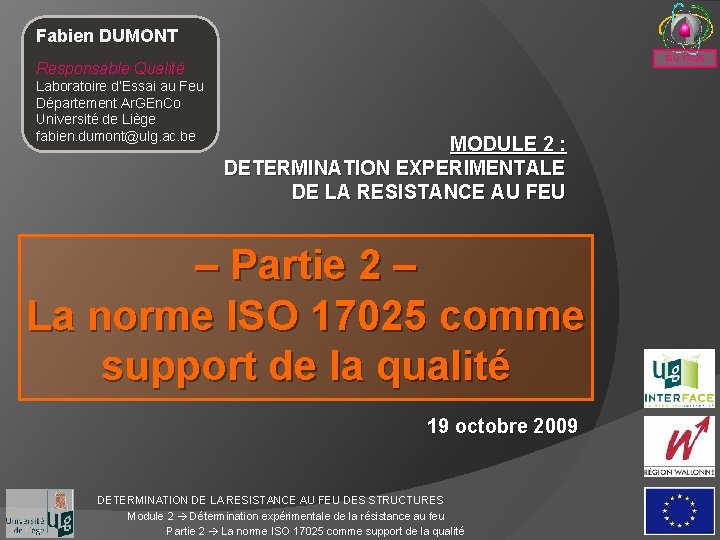 Fabien DUMONT ISO 17025 Responsable Qualité Laboratoire d’Essai au Feu Département Ar. GEn. Co