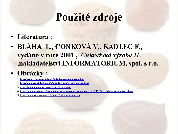 Použité zdroje • Literatura : • BLÁHA L. , CONKOVÁ V. , KADLEC F.