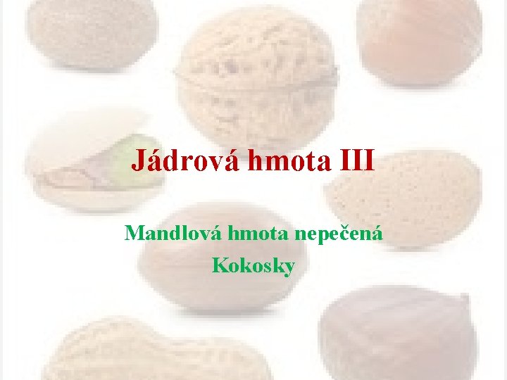 Jádrová hmota III Mandlová hmota nepečená Kokosky 