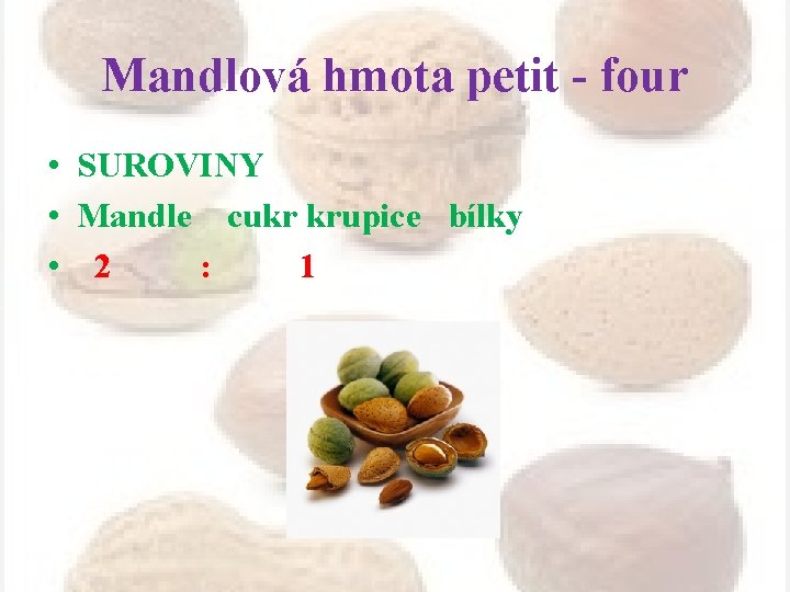 Mandlová hmota petit - four • SUROVINY • Mandle cukr krupice bílky • 2