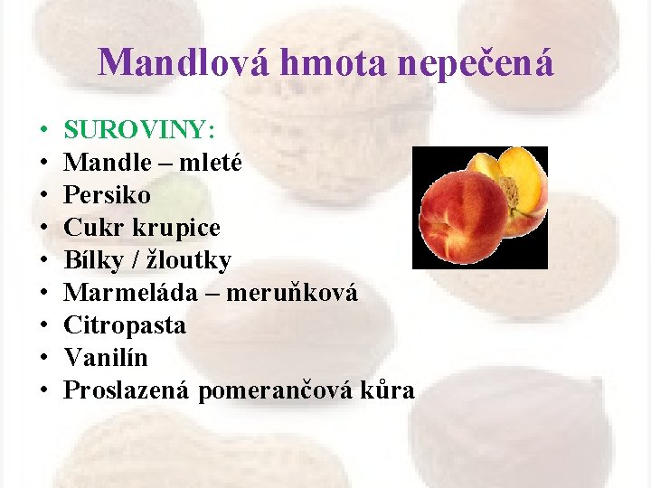 Mandlová hmota nepečená • • • SUROVINY: Mandle – mleté Persiko Cukr krupice Bílky