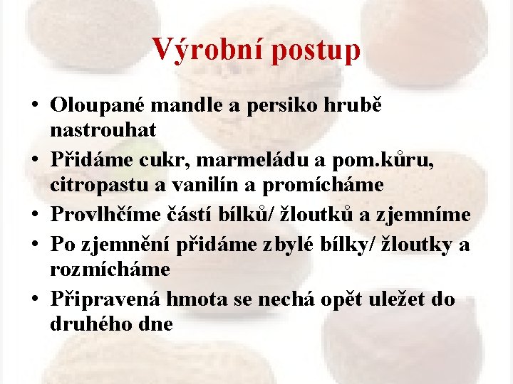 Výrobní postup • Oloupané mandle a persiko hrubě nastrouhat • Přidáme cukr, marmeládu a