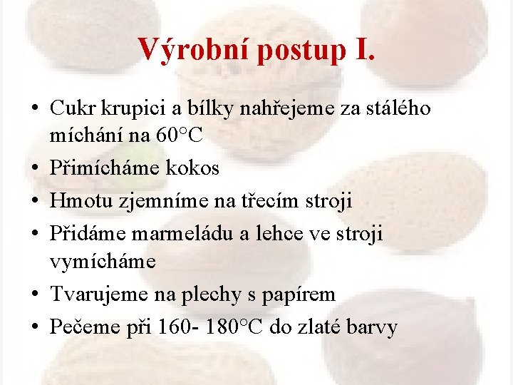 Výrobní postup I. • Cukr krupici a bílky nahřejeme za stálého míchání na 60°C