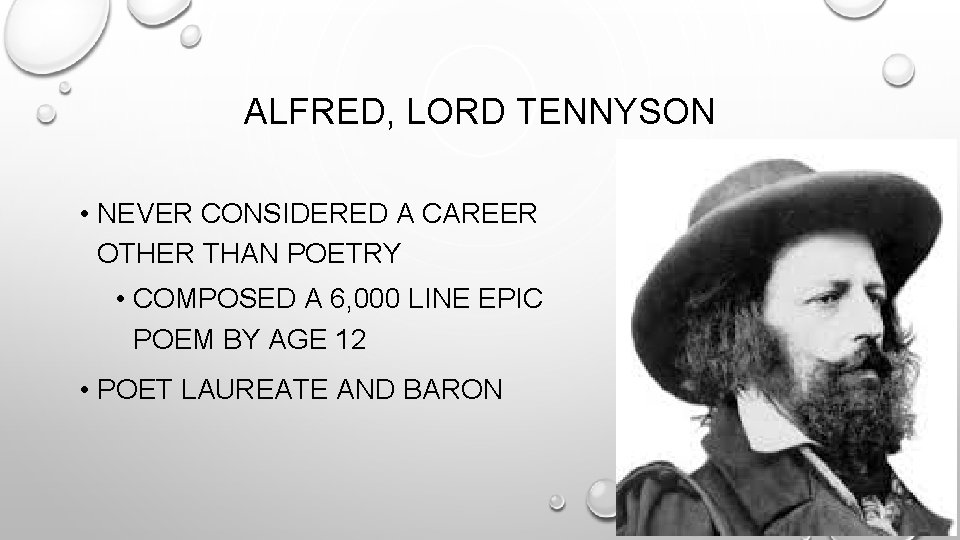 ALFRED, LORD TENNYSON • NEVER CONSIDERED A CAREER OTHER THAN POETRY • COMPOSED A