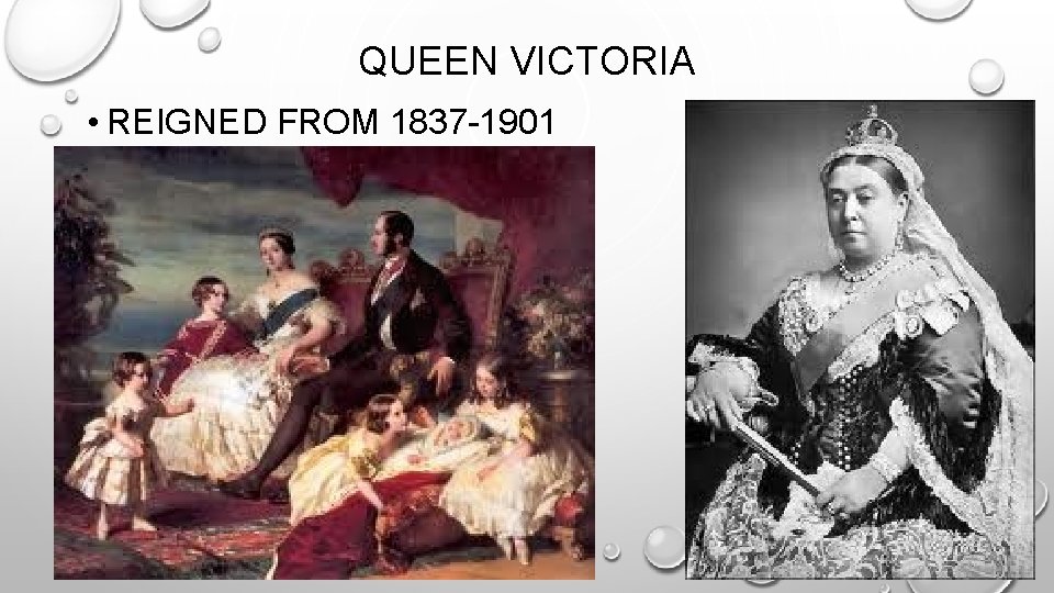 QUEEN VICTORIA • REIGNED FROM 1837 -1901 