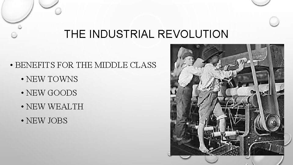 THE INDUSTRIAL REVOLUTION • BENEFITS FOR THE MIDDLE CLASS • NEW TOWNS • NEW