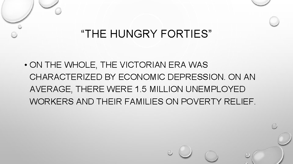 “THE HUNGRY FORTIES” • ON THE WHOLE, THE VICTORIAN ERA WAS CHARACTERIZED BY ECONOMIC