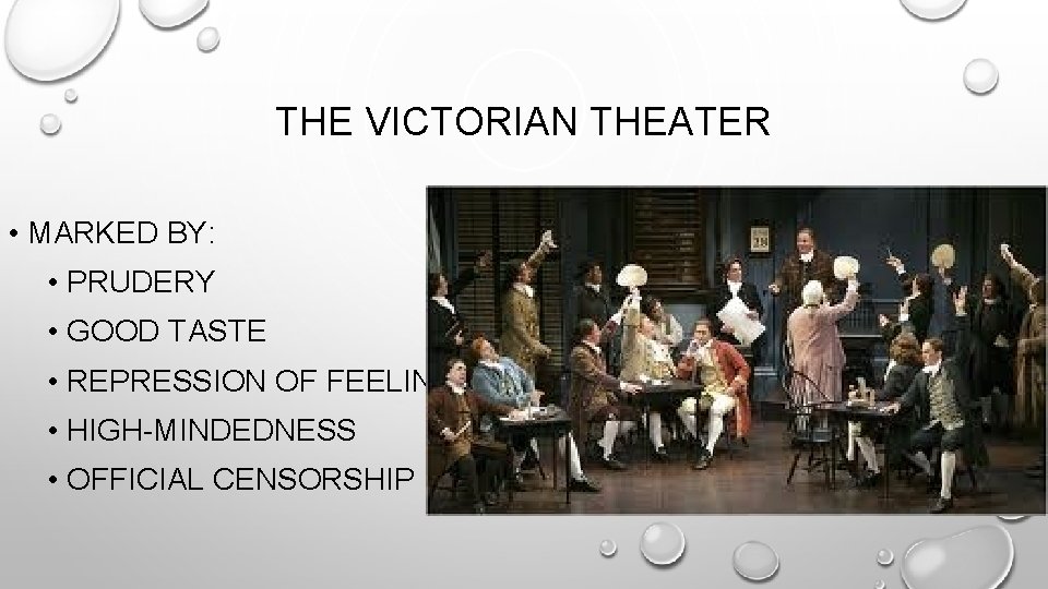 THE VICTORIAN THEATER • MARKED BY: • PRUDERY • GOOD TASTE • REPRESSION OF