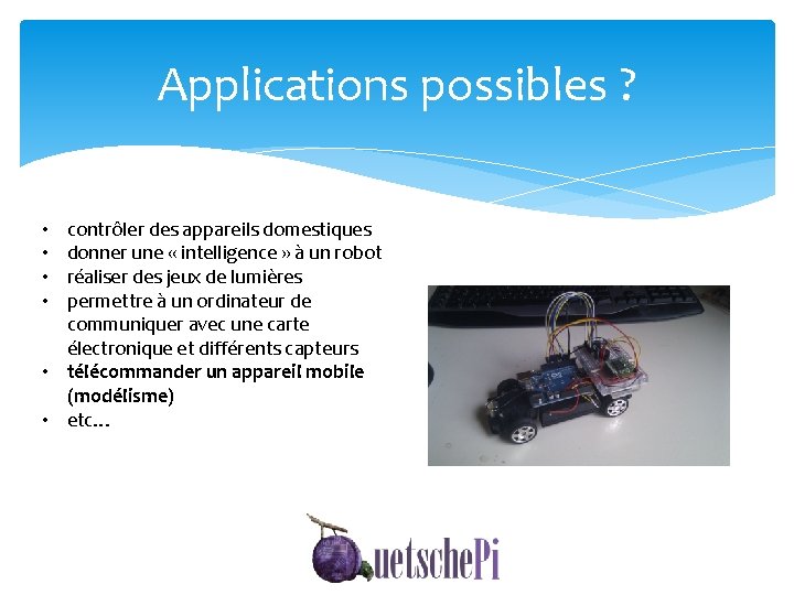 Applications possibles ? contrôler des appareils domestiques donner une « intelligence » à un