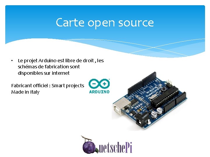 Carte open source • Le projet Arduino est libre de droit , les schémas