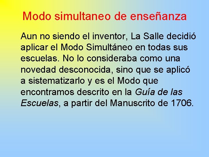 Modo simultaneo de enseñanza Aun no siendo el inventor, La Salle decidió aplicar el