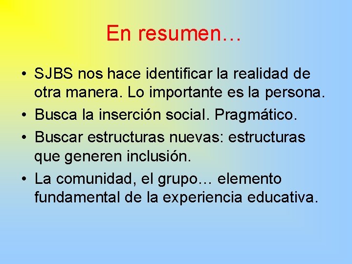 En resumen… • SJBS nos hace identificar la realidad de otra manera. Lo importante