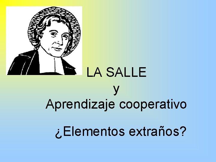 LA SALLE y Aprendizaje cooperativo ¿Elementos extraños? 