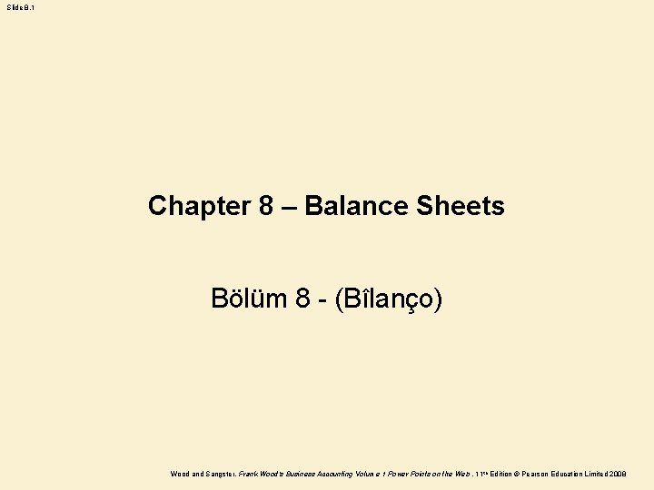 Slide 8. 1 Chapter 8 – Balance Sheets Bölüm 8 - (Bîlanço) Wood and