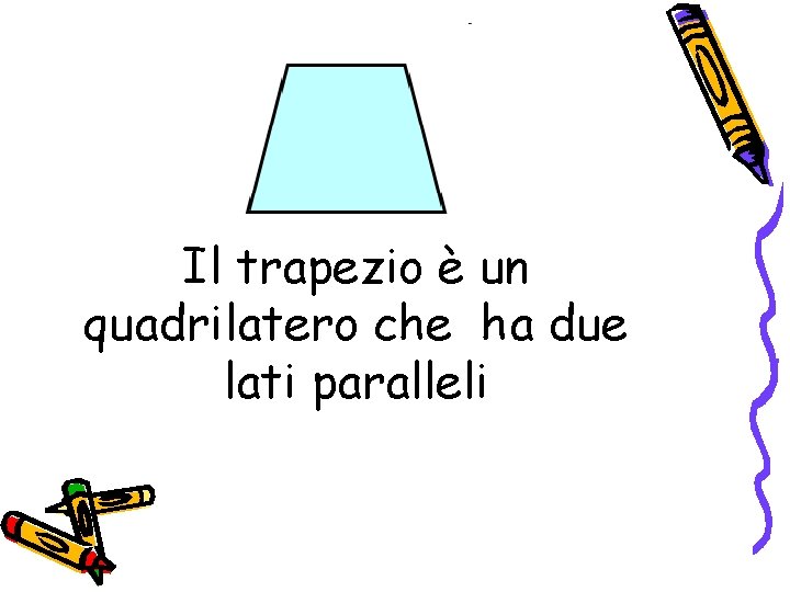 Il trapezio è un quadrilatero che ha due lati paralleli 