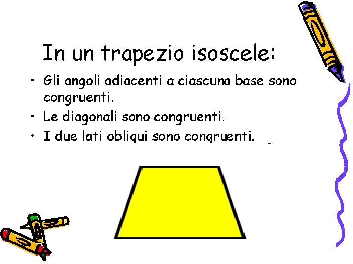 In un trapezio isoscele: • Gli angoli adiacenti a ciascuna base sono congruenti. •