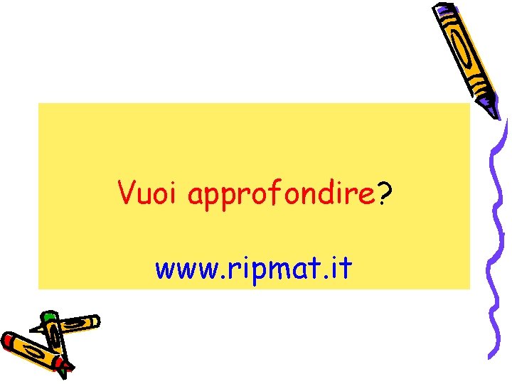 Vuoi approfondire? www. ripmat. it 