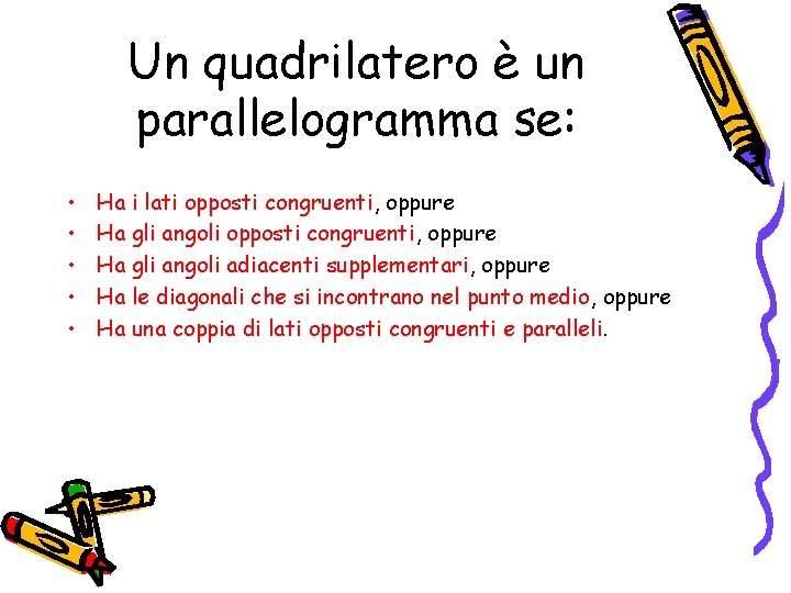 Un quadrilatero è un parallelogramma se: • • • Ha i lati opposti congruenti,