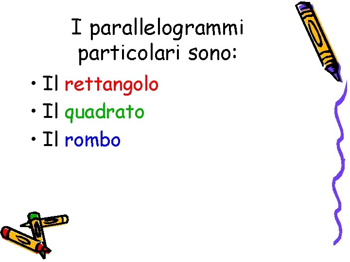 I parallelogrammi particolari sono: • Il rettangolo • Il quadrato • Il rombo 