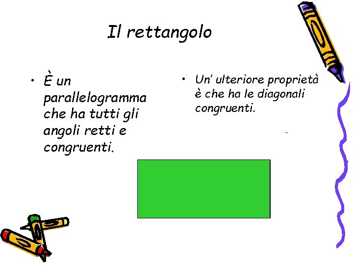 Il rettangolo • È un parallelogramma che ha tutti gli angoli retti e congruenti.