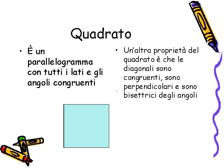 Quadrato • È un parallelogramma con tutti i lati e gli angoli congruenti •