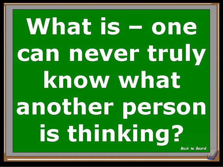 What is – one can never truly know what another person is thinking? Back