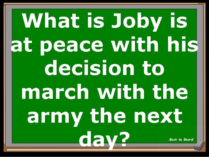 What is Joby is at peace with his decision to march with the army