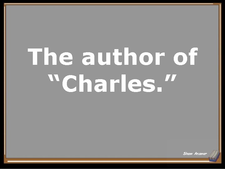 The author of “Charles. ” Show Answer 