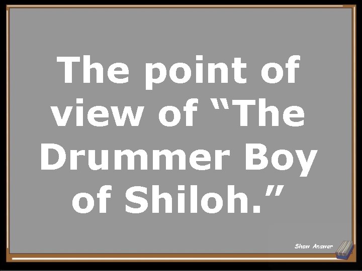 The point of view of “The Drummer Boy of Shiloh. ” Show Answer 