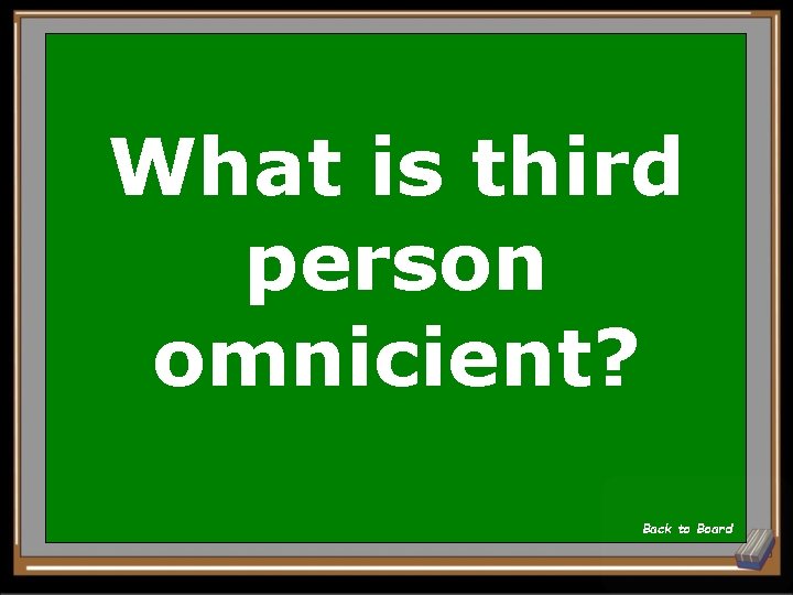 What is third person omnicient? Back to Board 