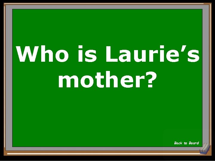 Who is Laurie’s mother? Back to Board 