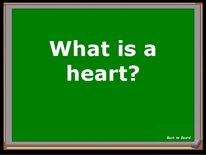 What is a heart? Back to Board 
