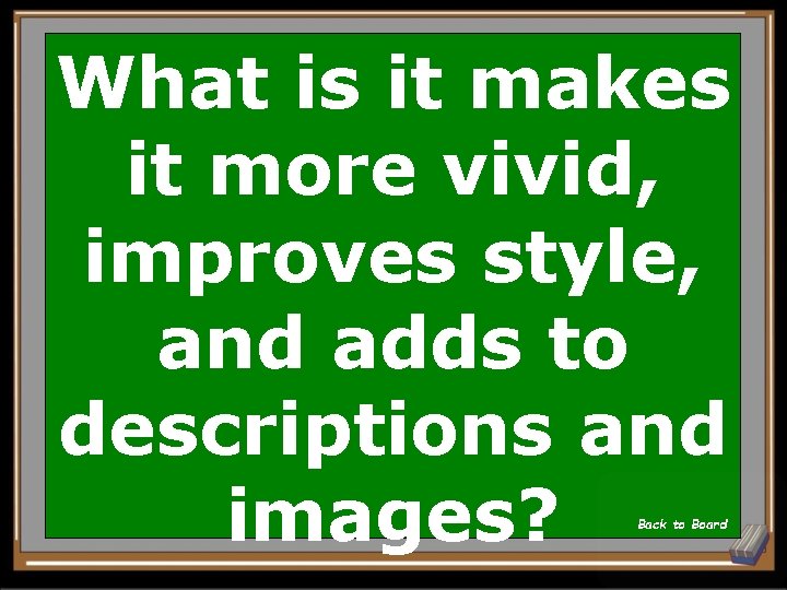 What is it makes it more vivid, improves style, and adds to descriptions and