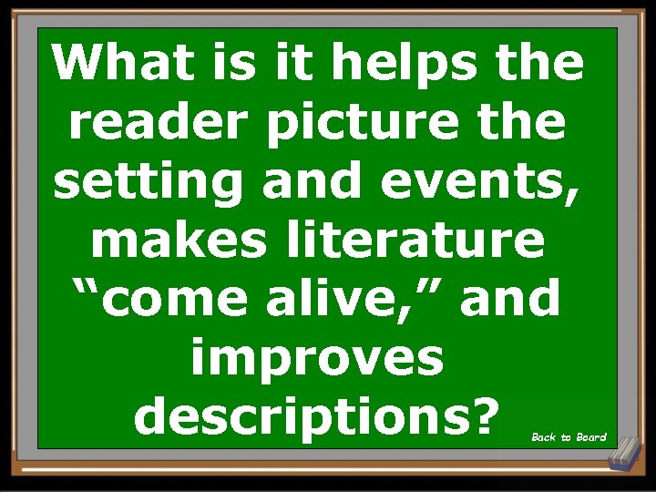 What is it helps the reader picture the setting and events, makes literature “come