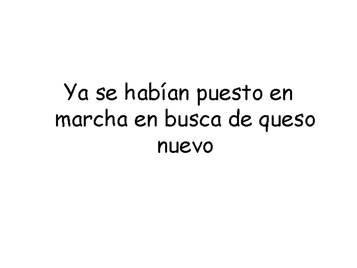 Ya se habían puesto en marcha en busca de queso nuevo 