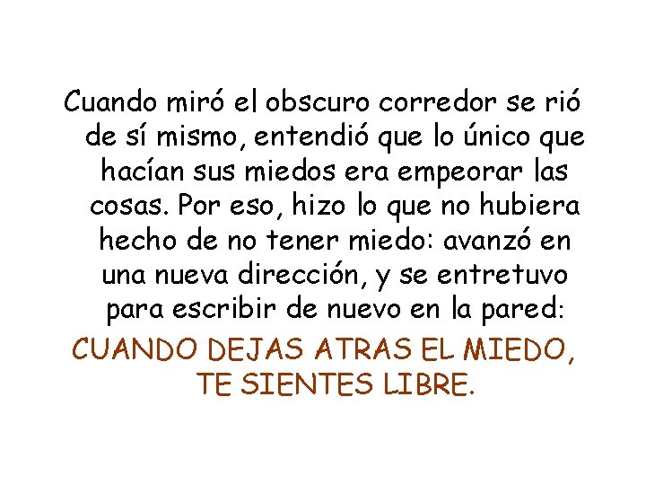 Cuando miró el obscuro corredor se rió de sí mismo, entendió que lo único