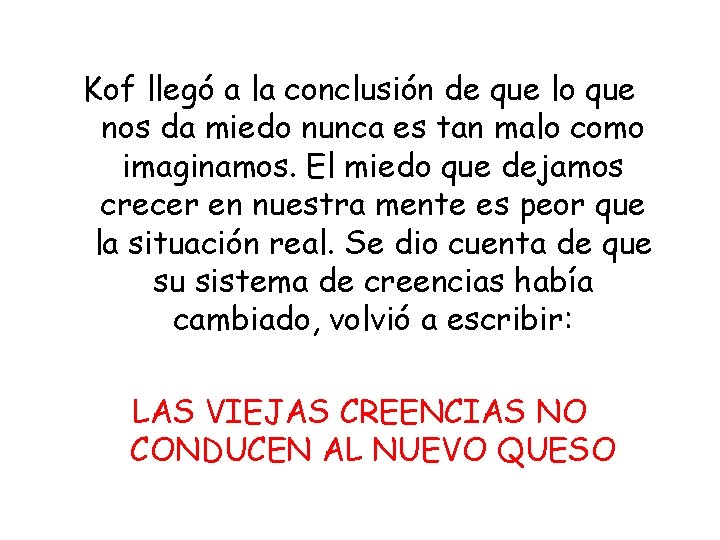 Kof llegó a la conclusión de que lo que nos da miedo nunca es