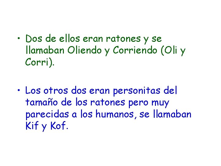  • Dos de ellos eran ratones y se llamaban Oliendo y Corriendo (Oli