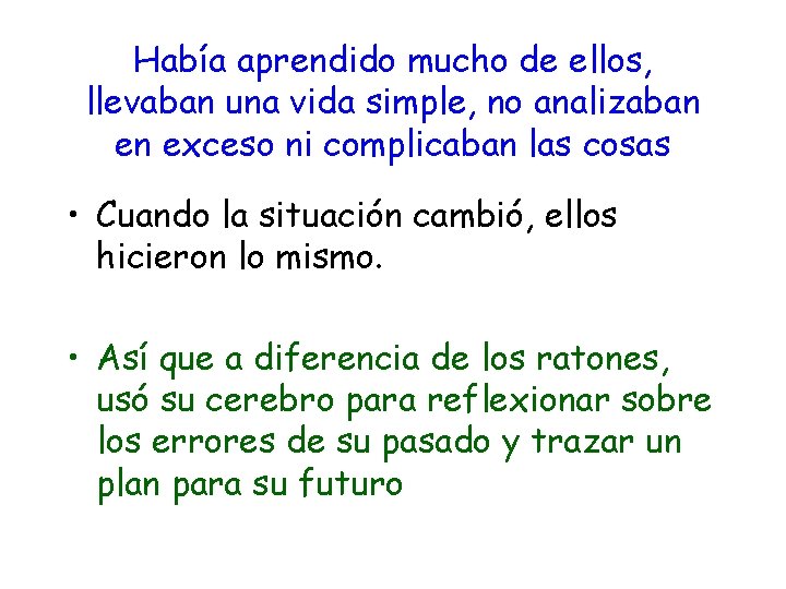 Había aprendido mucho de ellos, llevaban una vida simple, no analizaban en exceso ni