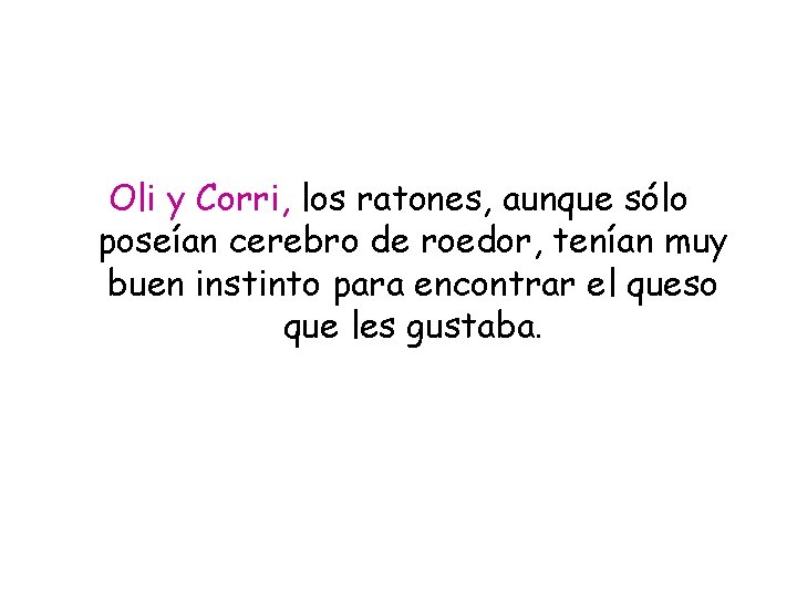 Oli y Corri, los ratones, aunque sólo poseían cerebro de roedor, tenían muy buen