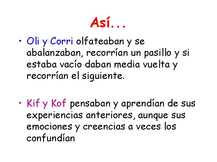 Así. . . • Oli y Corri olfateaban y se abalanzaban, recorrían un pasillo