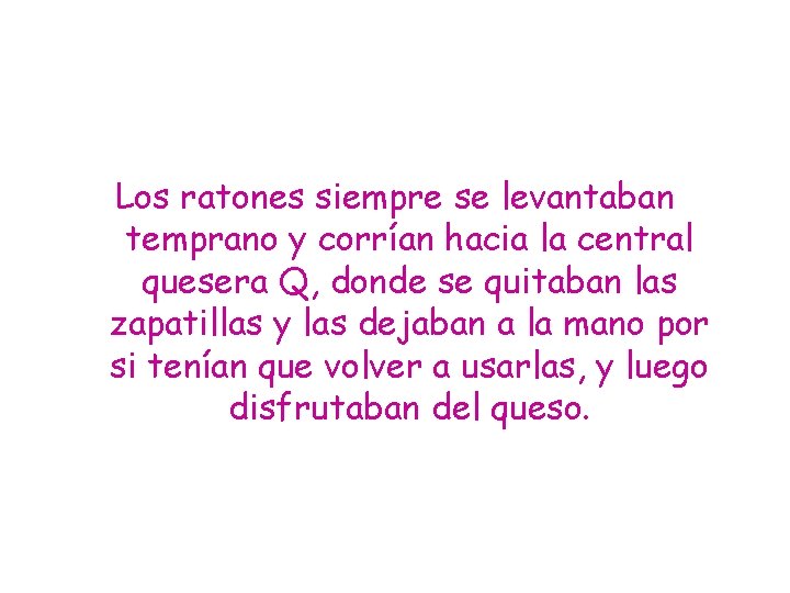Los ratones siempre se levantaban temprano y corrían hacia la central quesera Q, donde
