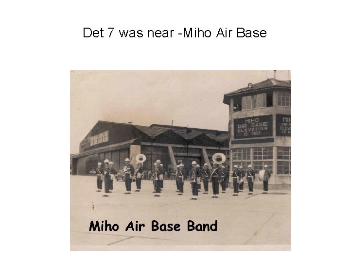 Det 7 was near -Miho Air Base 